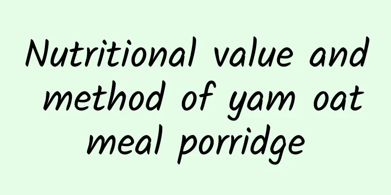 Nutritional value and method of yam oatmeal porridge