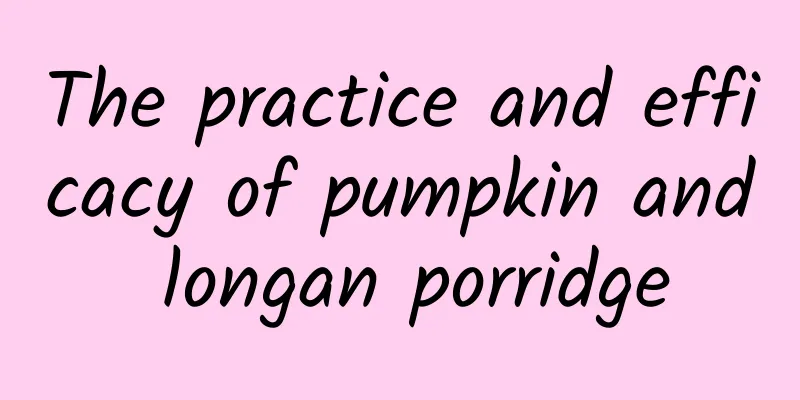 The practice and efficacy of pumpkin and longan porridge