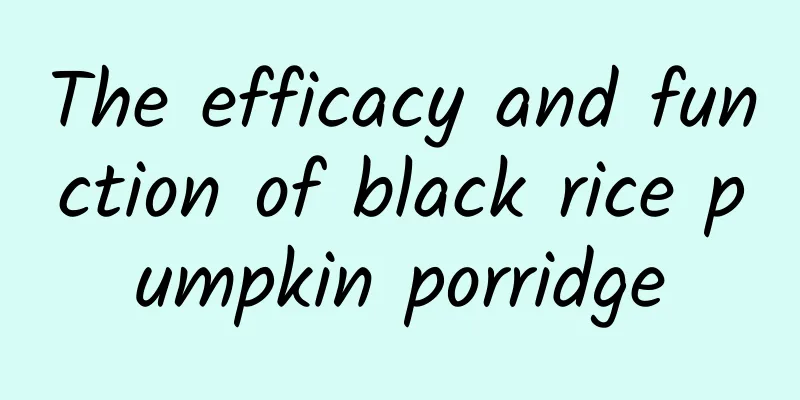 The efficacy and function of black rice pumpkin porridge