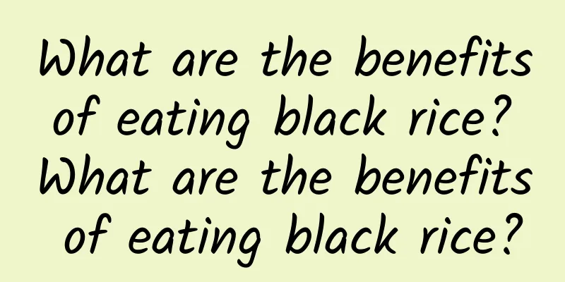 What are the benefits of eating black rice? What are the benefits of eating black rice?