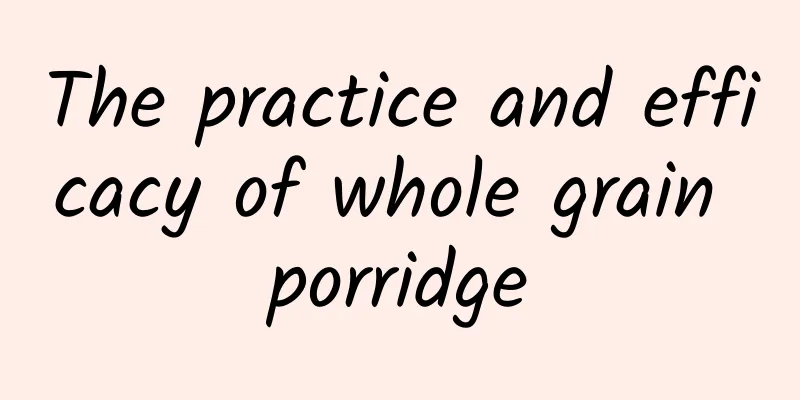 The practice and efficacy of whole grain porridge