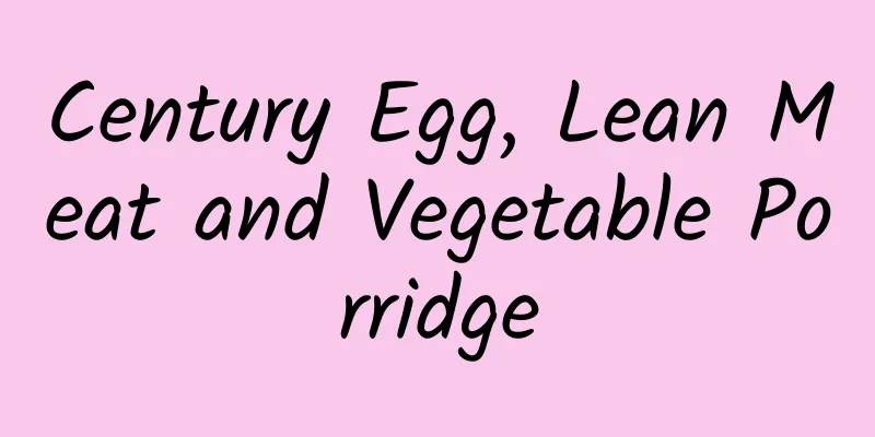 Century Egg, Lean Meat and Vegetable Porridge