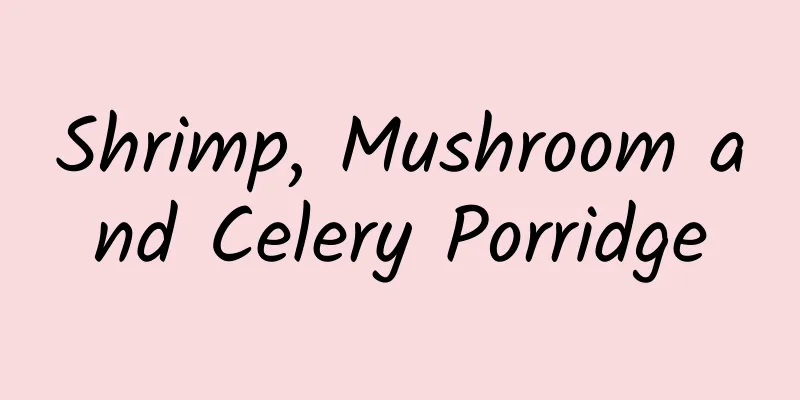 Shrimp, Mushroom and Celery Porridge