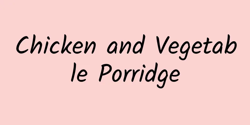 Chicken and Vegetable Porridge