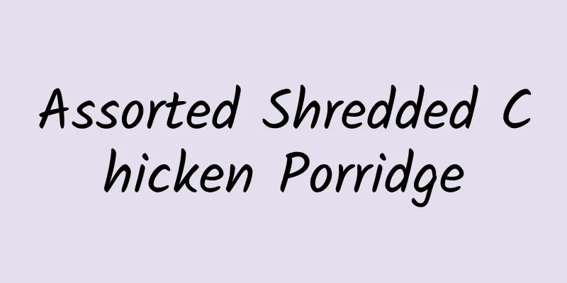 Assorted Shredded Chicken Porridge