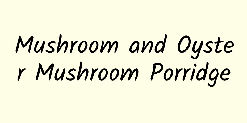 Mushroom and Oyster Mushroom Porridge