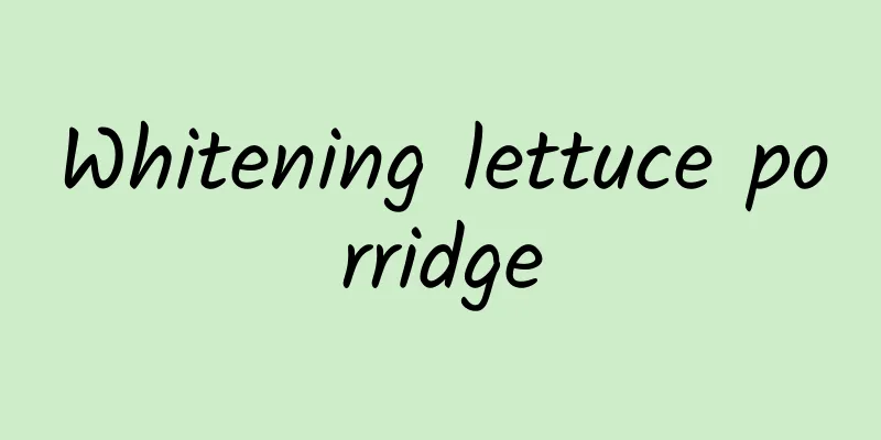 Whitening lettuce porridge