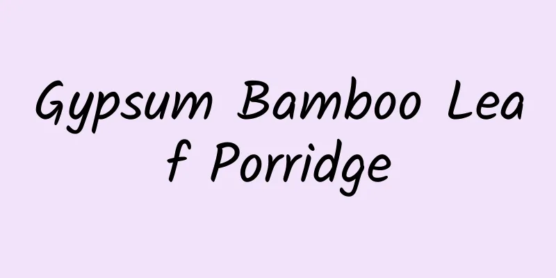 Gypsum Bamboo Leaf Porridge