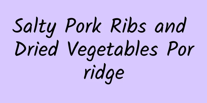 Salty Pork Ribs and Dried Vegetables Porridge