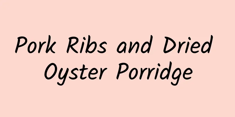 Pork Ribs and Dried Oyster Porridge