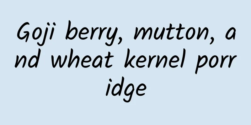 Goji berry, mutton, and wheat kernel porridge