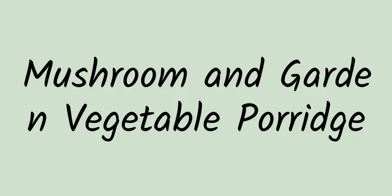 Mushroom and Garden Vegetable Porridge