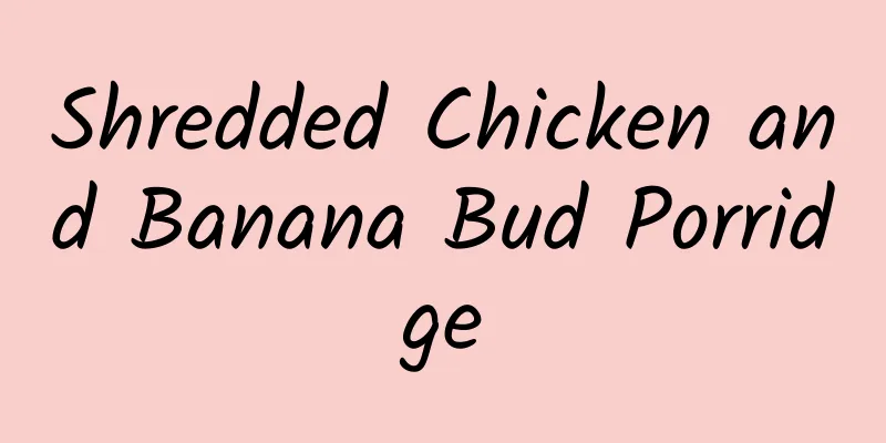 Shredded Chicken and Banana Bud Porridge