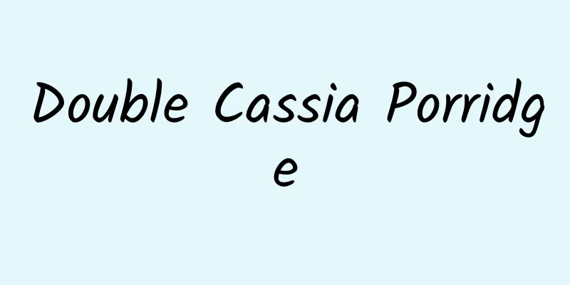 Double Cassia Porridge