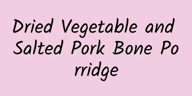 Dried Vegetable and Salted Pork Bone Porridge