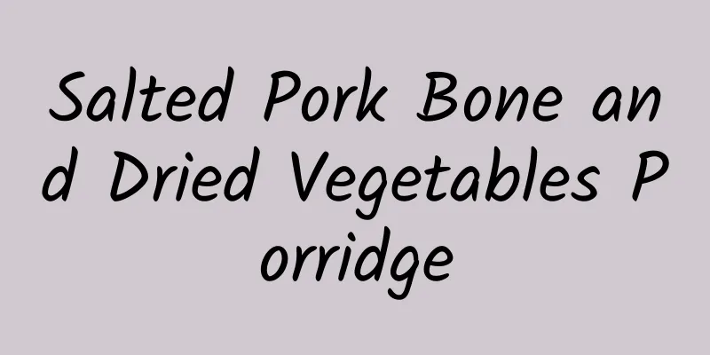 Salted Pork Bone and Dried Vegetables Porridge