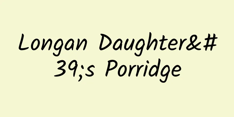 Longan Daughter's Porridge