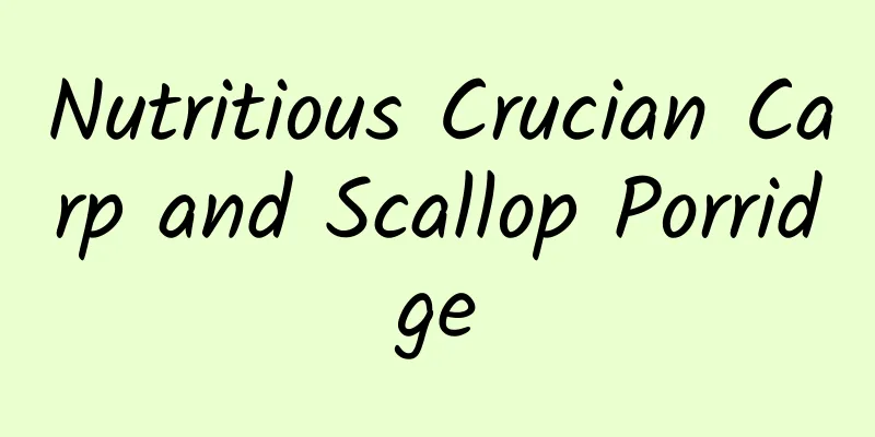 Nutritious Crucian Carp and Scallop Porridge