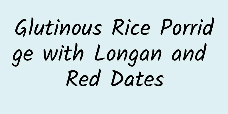 Glutinous Rice Porridge with Longan and Red Dates