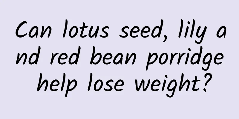 Can lotus seed, lily and red bean porridge help lose weight?