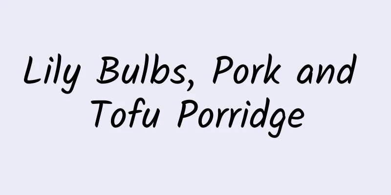 Lily Bulbs, Pork and Tofu Porridge