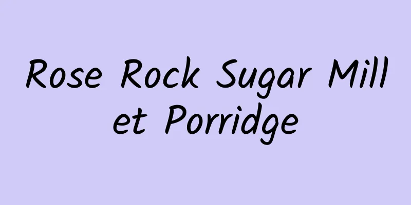 Rose Rock Sugar Millet Porridge