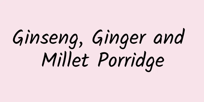 Ginseng, Ginger and Millet Porridge