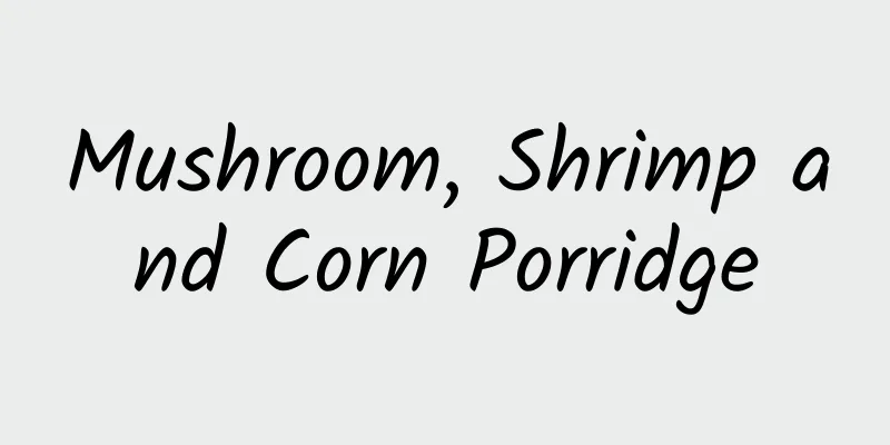 Mushroom, Shrimp and Corn Porridge