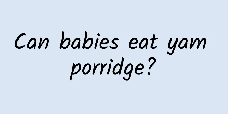 Can babies eat yam porridge?