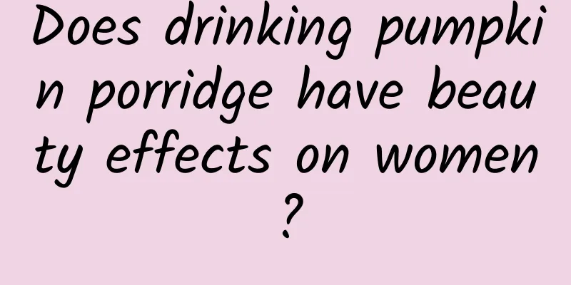 Does drinking pumpkin porridge have beauty effects on women?