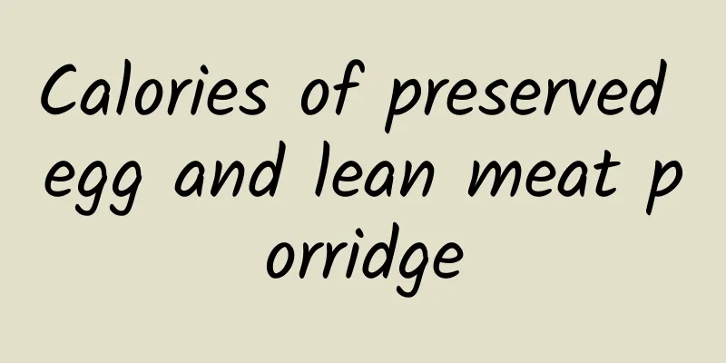 Calories of preserved egg and lean meat porridge