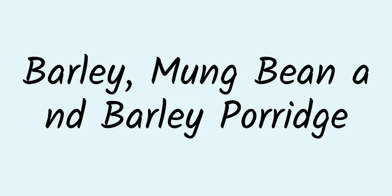 Barley, Mung Bean and Barley Porridge