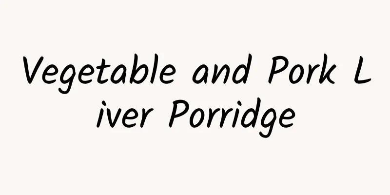 Vegetable and Pork Liver Porridge