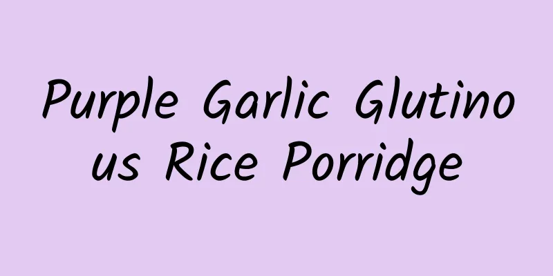 Purple Garlic Glutinous Rice Porridge