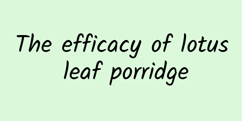 The efficacy of lotus leaf porridge