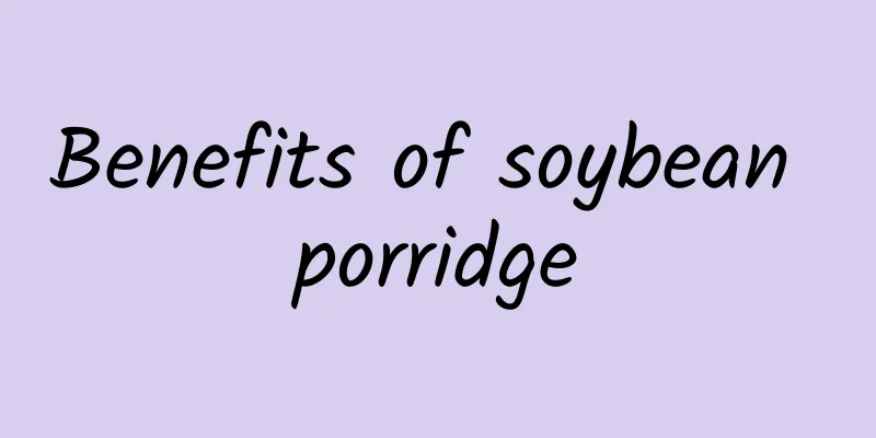 Benefits of soybean porridge