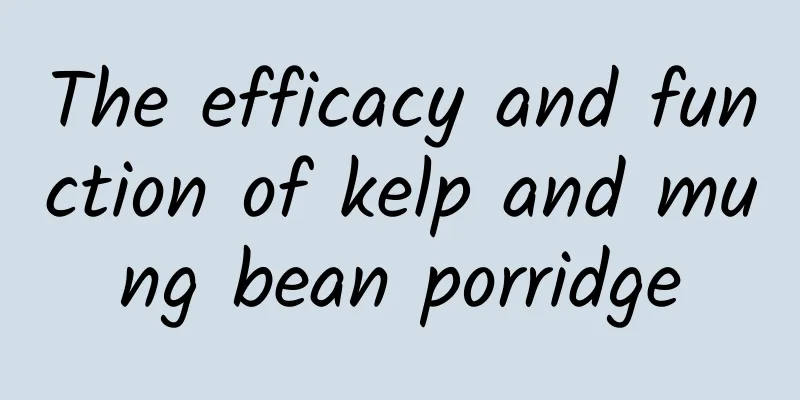 The efficacy and function of kelp and mung bean porridge