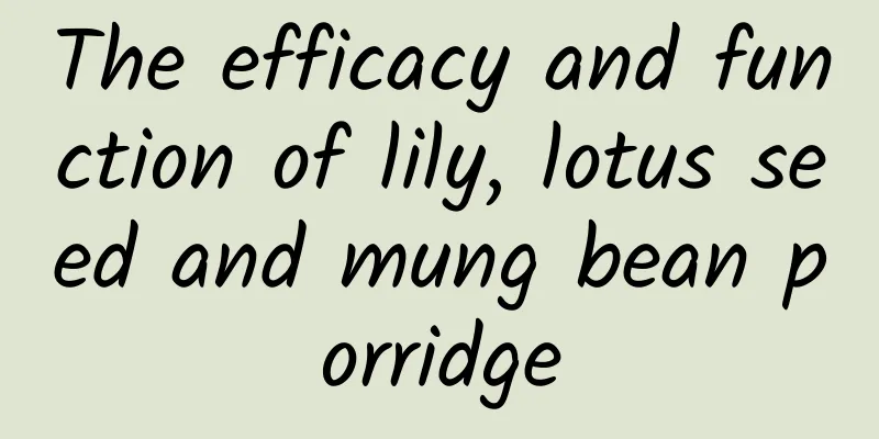 The efficacy and function of lily, lotus seed and mung bean porridge