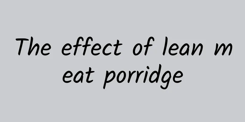 The effect of lean meat porridge