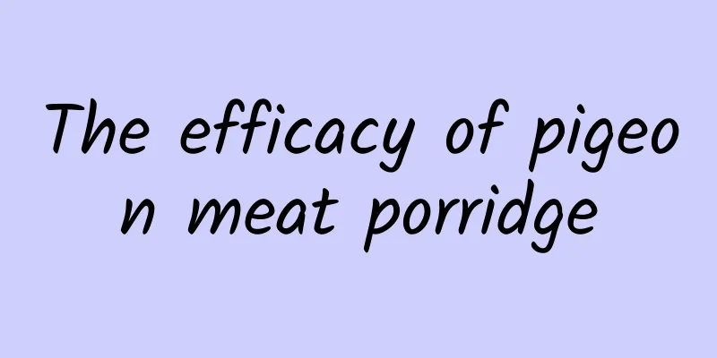 The efficacy of pigeon meat porridge