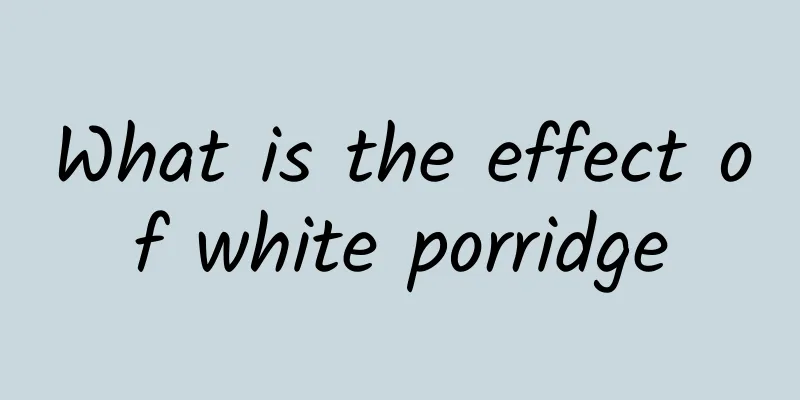 What is the effect of white porridge