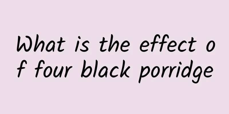 What is the effect of four black porridge