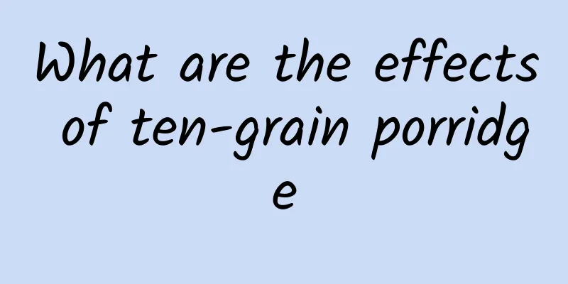 What are the effects of ten-grain porridge