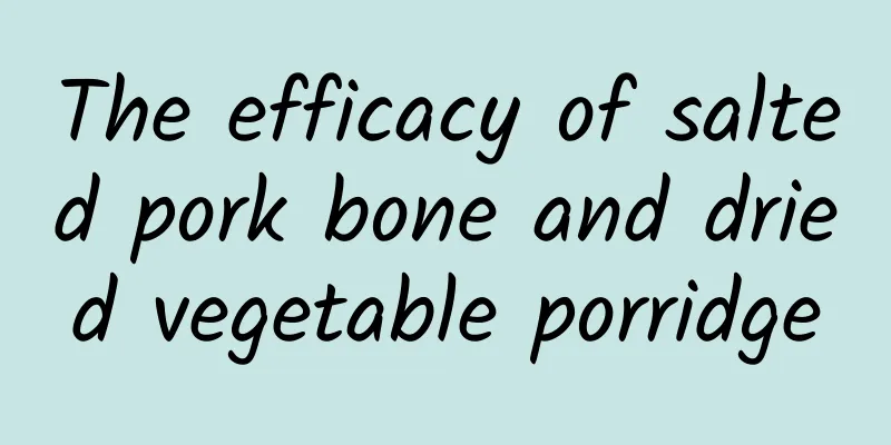 The efficacy of salted pork bone and dried vegetable porridge