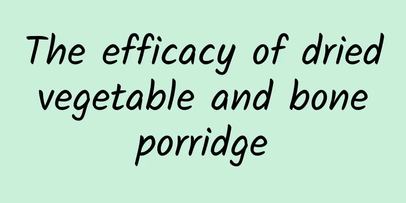 The efficacy of dried vegetable and bone porridge