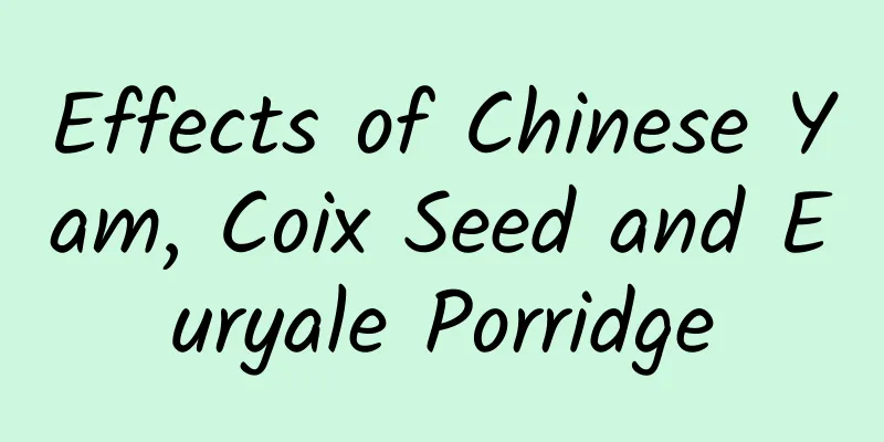 Effects of Chinese Yam, Coix Seed and Euryale Porridge