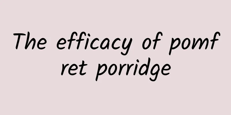 The efficacy of pomfret porridge