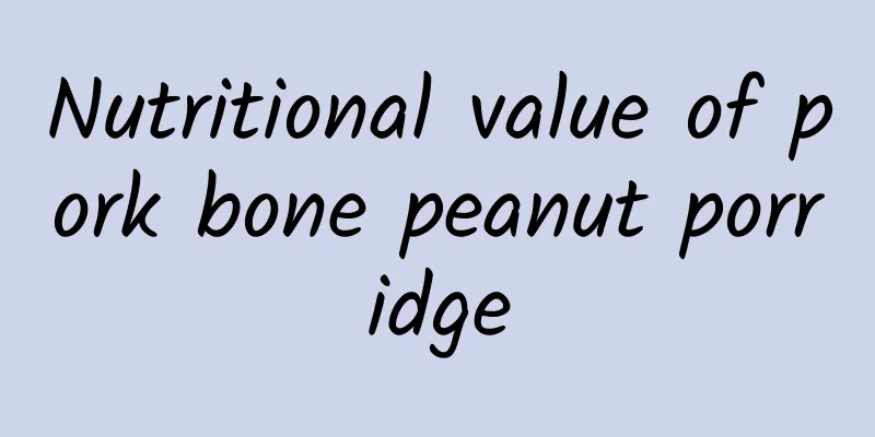 Nutritional value of pork bone peanut porridge