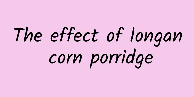 The effect of longan corn porridge