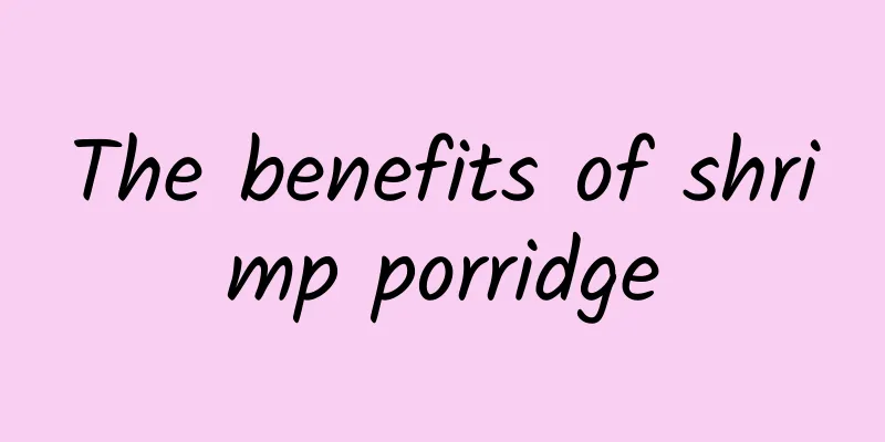 The benefits of shrimp porridge